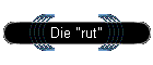Die "rut"